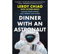 Dinner With an Astronaut: Serving Space Stories: Past, Present and Future