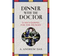 Dinner with the Doctor: Luke's Gospel for the Hungry