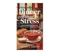Dinner Without the Stress: Fast Comforting Meals for When You’re Too Tired to Cook