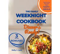 Dinner's Ready! - The Family Weeknight Cookbook: 150 Quick & Easy Recipes for Busy Parents. Simple, Delicious Meals Your Kids Will Actually Eat (One-Pot, Sheet Pan & 5-Ingredient Solutions)