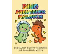 Dino Abenteuer Ausmalbuch für Kinder: Dinosaurier in lustigen Berufen und spannenden Welten! Über 40 Malvorlagen für Kinder. Extra große Motive. ... Tolles Geschenk für kleine Dino-Fans.