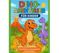 „Dino-Abenteuer für Kinder - Geschichten & Ausmalspaß“: 31 spannende Geschichten über Freundschaft, Familie & Abenteuer + 31 passende liebevolle Ausmalbilder