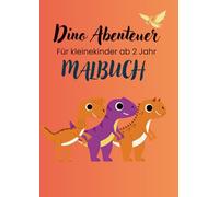 Dino Abenteuer: Malbuch für Kinder ab zwei Jahre, bietet jungen Künstlern die Möglichkeit, ihre Kreativität zu entfalten und gleichzeitig ihre feinmotorischen Fähigkeiten zu entwickeln.
