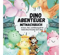 Dino-Abenteuer Mitmachbuch: Kritzel-, Mal- und Rätselspaß für kleine Dino-Forscher ab 3 Jahre