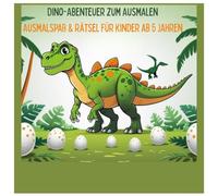 Dino Abenteuer zum Ausmalen: Ausmalspaß und Rätsel für Kinder ab 5 Jahren