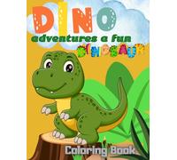 Dino Adventures - A Fun Dinosaur Coloring Book