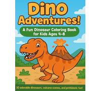 Dino Adventures! A Fun Dinosaur Coloring Book for Kids Ages 4-8: 30 adorable dinosaurs, volcano scenes, and prehistoric fun!