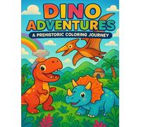 Dino Adventures: A Prehistoric Coloring Journey: Ages 4-8