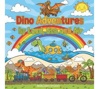 Dino Adventures by Land, Sea and Air: A fun coloring book featuring exploring dinosaurs traveling in cars, boats, trains, and planes-ideal for curious children ages 5 to 8.