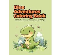 Dino Adventures Coloring Book: 50 Playful Dinosaur Illustrations for All Ages