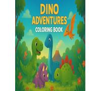 Dino Adventures Coloring Book for Kids Ages 4-8: 50 Fun & Easy Dinosaur Coloring Pages • Cute Cartoon Dinos, Prehistoric Scenes & Big Simple Designs for Little Hands