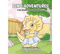 Dino Adventures: Fun Roaring Girl Times Coloring Books