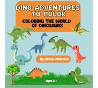 Dino Adventures to Color: Coloring The World Of Dinosaurs