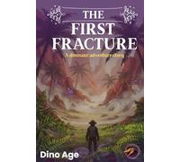 Dino Age : The first fracture: A dinosaur adventure story: 1 (The Dino Age Saga)