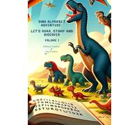 Dino Alphabet Adventure: Let’s Roar, Stomp and Discover Vol. 1