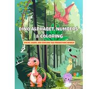 Dino Alphabet, Numbers & Coloring: Color, Learn, and Explore the Prehistoric World! Activity Book with ABCs and Numbers 0-20 for Kids Ages 4-11