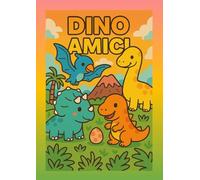 Dino Amici: Incredibili dinosauri che vivono la vita