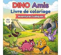 Dino Amis Livre de coloriage: Aventures ludiques: Un livre de coloriage amusant et facile sur le jeu, l'imagination, le travail d'équipe et l'amitié ... ans (Série de livres de coloriage Dino Amis)