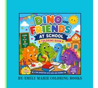 Dino And Friends At School Coloring Book: Fun and Easy School-Themed Dinosaur Coloring Pages for Kids Ages 3-8 Featuring Classrooms, Art, Music, Recess, Friends, and Back-to-School Fun