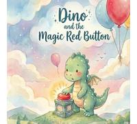 Dino and the Magic Red Button: A Fun and Gentle Story About Curiosity and Balance for Kids