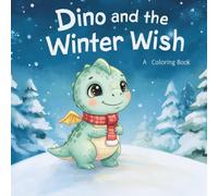 Dino and the Winter Wish A Coloring Book: Cute Dinosaur Coloring Book for Kids - Magical Winter Fun & Activities (Dino’s Magical World)