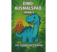 Dino-Ausmalspaß - Band 3: Kreatives Malbuch für Kinder ab 3 Jahren - mit vielen süßen Dinosauriern zum Ausmalen (Dino Malbücher für Kinder ab 3 Jahren)