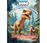 Dino Aventura Pré-Histórica: Livro de Colorir Educativo