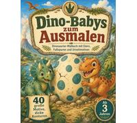 Dino-Babys zum Ausmalen: Dinosaurier-Malbuch mit Eiern, Fußspuren und Urzeitmotiven, für Kinder ab 3 Jahren