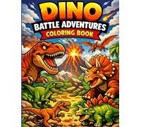 Dino Battle Adventures Coloring Book: A Dinosaur Coloring Book for Kids Ages 4-8 Featuring Fun Prehistoric Scenes and Bold, Easy-to-Color Pages