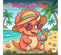 Dino Beach Days - Dinos à la Plage - Livre de Coloriage pour Adultes et Adolescents: 60 illustrations de dinosaures kawaii en vacances tropicales - ... cocotiers et sable chaud pour se détendre