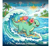 Dino Beach Days - Dinos am Strand - Malbuch für Erwachsene und Jugendliche: 60 entspannende Ausmalseiten mit süßen Dinosauriern am tropischen Strand - Stressfrei ausmalen für Teenies und Erwachsene
