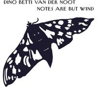 Betti Dino Van Der Noot - Notes Are But Wind