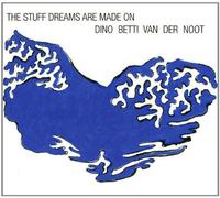 Dino Betti Van Der Noot - The Stuff Dreams