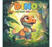 Dino Bold and Easy Coloring Book: +50 Roaring Dinosaur Designs with Bold Outlines, Simple and Stress-Free Prehistoric Art for All Ages for Quick and Relaxing Coloring