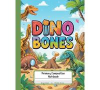 Dino Bones Primary Composition Notebook: Grades K-2 Draw and Write Storybook with Picture Box - Discover Dinosaur Skeletons and Write Your Own Prehistoric Tales