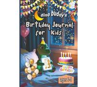 Dino Buddy’s Birthday Journal for Kids Ages 3-8: A Fun 3-Minute Book of Gratitude, Reflection, and Joyful Bedtime Moments