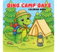 Dino Camp Days: A Cute Dinosaur Camping Coloring Book with Bold and Easy Outdoor Adventure Scenes for Kids, Toddlers, and Preschoolers for Fun, Creative, Screen-Free Play.