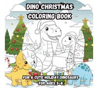 Dino Christmas Coloring Book for Kids Fun & Cute Holiday Dinosaurs for Ages 3-8: A Festive Coloring Adventure with Santa Dino, Christmas Trees, Gifts & Winter Fun
