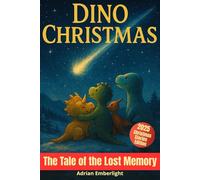 Dino Christmas - The Tale of the Lost Memory: A Magical Dinosaur Christmas Story for Kids and Families