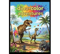 "Dino-Color Adventures! A Roaring Fun Dinosaur Coloring Book for Kids Ages 3-6"
