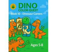 DINO COLOR QUEST Book 10 - Dinosaur Careers: A Scientific Coloring Adventure on Dino Roles & Jobs for Kids Ages 5-8