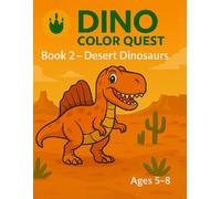 DINO COLOR QUEST Book 2 - Desert Dinosaurs: A Scientific Coloring Adventure in Sandy Landscapes for Kids Ages 5-8