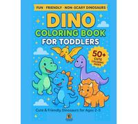 Dino Coloring Book for Toddlers: Cute & Friendly Dinosaurs for Ages 2-5: 50+ Big, Simple Coloring Pages with Adorable Dinosaurs - Non-Scary and Fun ... and Early Learners (Roarsome Dino Fun Series)