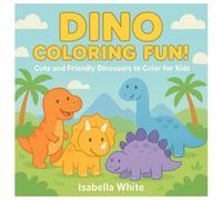 Dino Coloring Fun!: Cute and Friendly Dinosaurs to Color for Kids