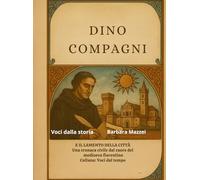 Dino Compagni e il Lamento della Città: Cronaca fiorentina di parte e di passione (VOCI DAL TEMPO)