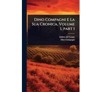 Dino Compagni E La Sua Cronica, Volume 1, part 1