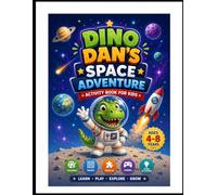 Dino Dan's Space Adventure: A Fun Space Activity Book for Kids Ages 4-8 | Coloring, Mazes, Puzzles, Dot-to-Dot, STEM Learning, Games: Dino Dan's Space ... Space Activity Book for Kids Ages 4-8