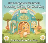 Dino Daycare Manners: Learning to Play the Kind Way: A Fun Coloring Book About Kindness, Sharing, and Good Behavior (Dinosaurs for Kids)