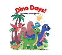 Dino Days!: Toddler Coloring Book