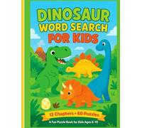 Dino Detectives: Dinosaur Word Search Adventure 60 Roaring Puzzles for Kids: Real Dino Facts & Screen-Free Fun - 12 Chapters • 5 Puzzles Each • 600+ Dino Names (Ages 6-10)